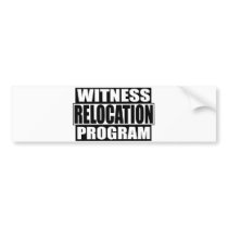 witness relocation program bumper sticker