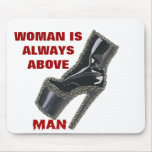 WOMAN IS ALWAYS ABOVE MAN mousepads