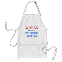 Woman is not a Pre Existing Condition Aprons