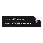 woman, It's MY body, not YOUR choice. - Customised bumper stickers