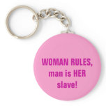 WOMAN RULES, man is HER slave! keychains