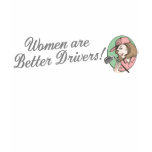 Women are Better Drivers t-shirts