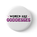 Women are Goddesses buttons