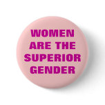 WOMEN ARE THE SUPERIOR GENDER buttons
