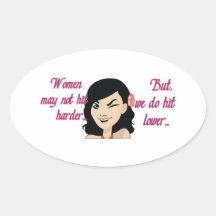 Women may not hit harder, but we do hit lower... oval sticker