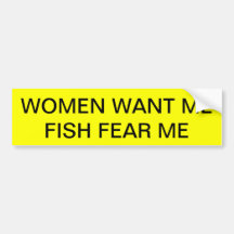 WOMEN WANT ME BUMPER STICKER