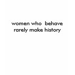 women who  behave rarely make history t-shirts