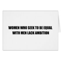 WOMEN WHO SEEK TO BE EQUAL WITH MEN LACK AMBITION