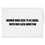 WOMEN WHO SEEK TO BE EQUAL WITH MEN LACK AMBITION cards