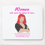 Women Will Never Be Equal To Men mousepads