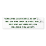 Women will never be equal to men until they can wa bumper sticker
