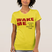 WOMEN'S WAKE ME WHEN IT'S QUITTING TIME TEE SHIRTS