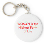 WOMYN is the Highest Form of Life keychains