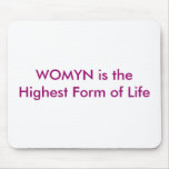 WOMYN is the Highest Form of Life mousepads