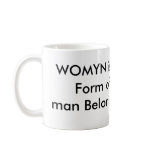 WOMYN is the HighestForm of Life ANDman Belongs... mugs