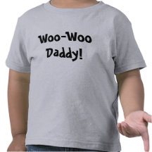 Woo-Woo Daddy! Tees