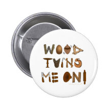 Wood Turns Me On Woodturning Tools and Projects Pinback Button
