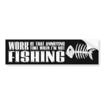 Work And Fishing bumper stickers