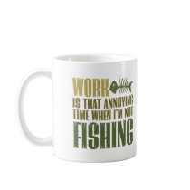Work And Fishing Coffee Mugs