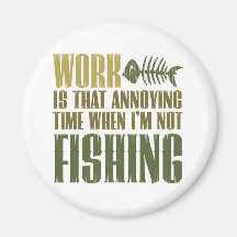 Work And Fishing Refrigerator Magnet