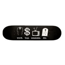 work buy consume die custom skateboard