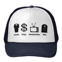 work buy consume die hats