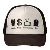 work buy consume die hats
