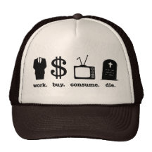 work buy consume die hats