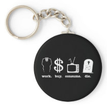 work buy consume die keychains