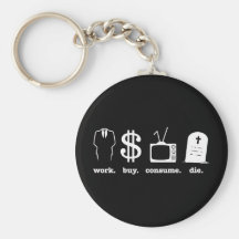 work buy consume die key chain