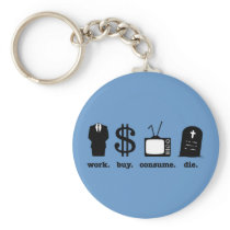 work buy consume die key chains