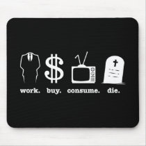 work buy consume die mousepad