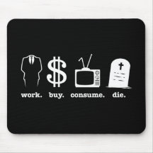 work buy consume die mousepad