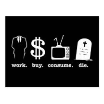 work buy consume die postcard