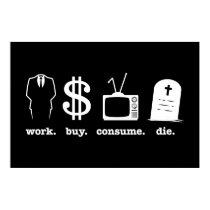 work buy consume die posters