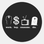 work buy consume die round stickers