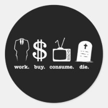work buy consume die round stickers
