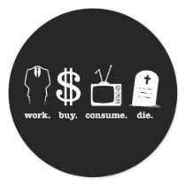 work buy consume die round stickers