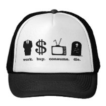 work buy consume die hats