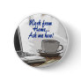 Work from Home Buttons