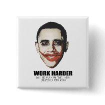 Work Harder because millions on welfare depend on  Pinback Button