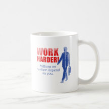 Work Harder. Millions on welfare depend on you. Fa Coffee Mug