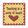 Work of Heart Teacher Magnet