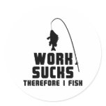 Work Sucks Therefore I Fish stickers