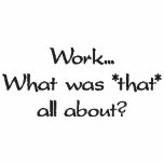 Work...What was *that* all about? embroidered shirts
