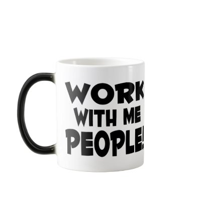 Work With Me People Mugs by goldnsun