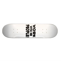 Work With Me People Team Work Skateboard