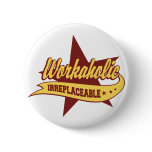 Workaholic Irreplaceable buttons