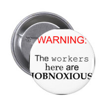Workers here are...JobNoxious Pins