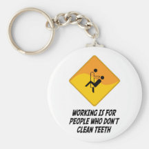 Working Is For People Who Don't Clean Teeth Keychain